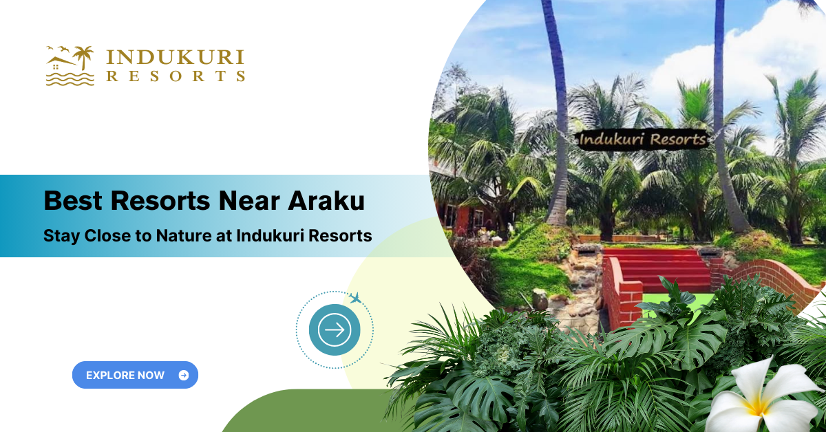 Best Resorts Near Araku – Stay Close to Nature at Indukuri Resorts